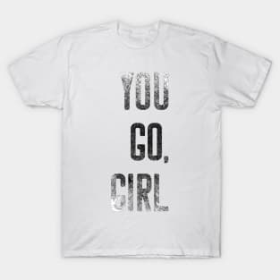 You Go Girl Strong Women Motivational Shirt T-Shirt